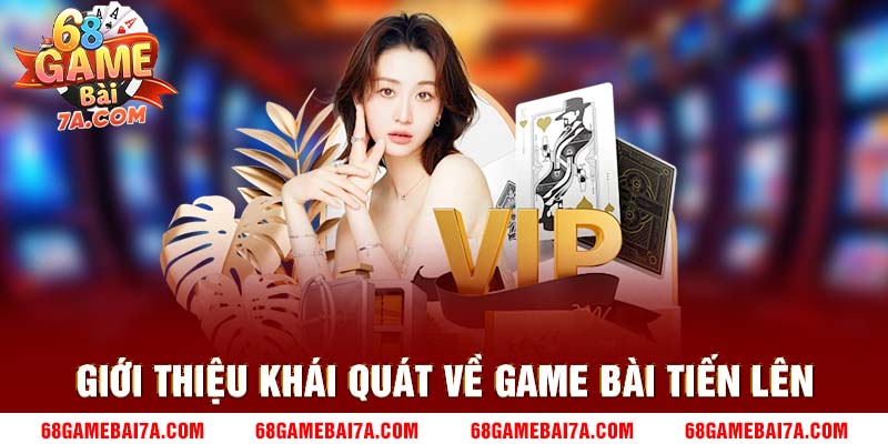 Giới Thiệu Khái Quát Về Game Bài Tiến Lên