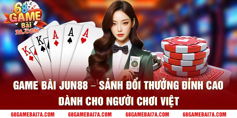 Game Bài Jun88