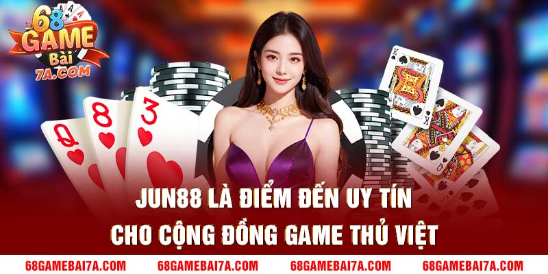 Jun88 là điểm đến uy tín cho cộng đồng game thủ Việt.