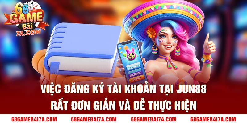 Việc đăng ký tài khoản tại Jun88 rất đơn giản và dễ thực hiện.
