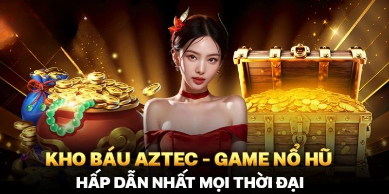 Giới thiệu sơ lược về tựa game kho báu aztec