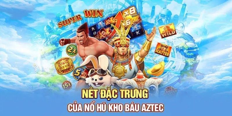 Những ưu điểm nổi bật của nổ hũ kho báu aztec