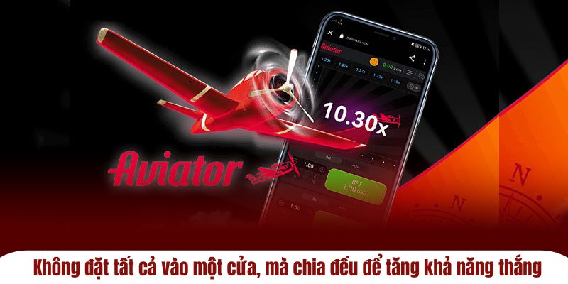 Không đặt tất cả vào một cửa, mà chia đều để tăng khả năng thắng.