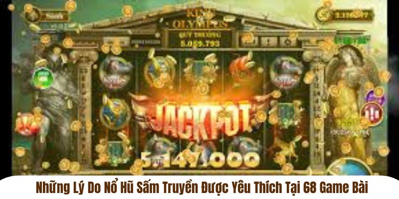 Những lý do nổ hũ sấm truyền được yêu thích tại 68 game bài