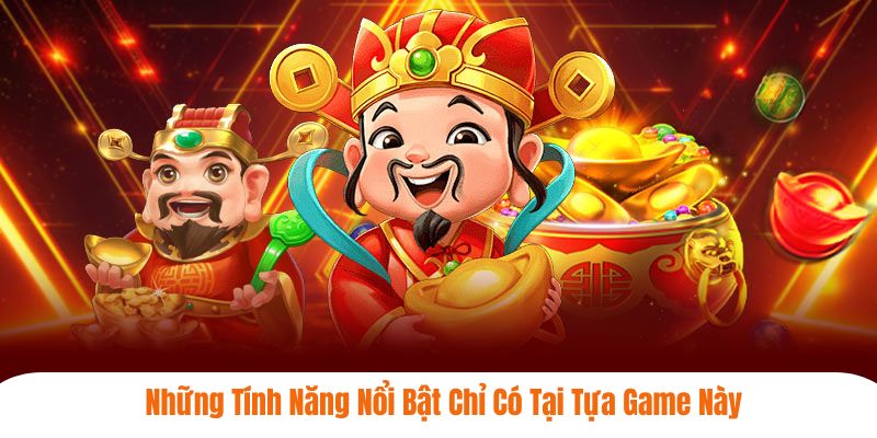 Những tính năng nổi bật chỉ có tại tựa game này